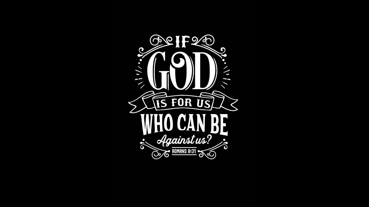 If God Is For Us, Who Can Be Against Us? Part 2