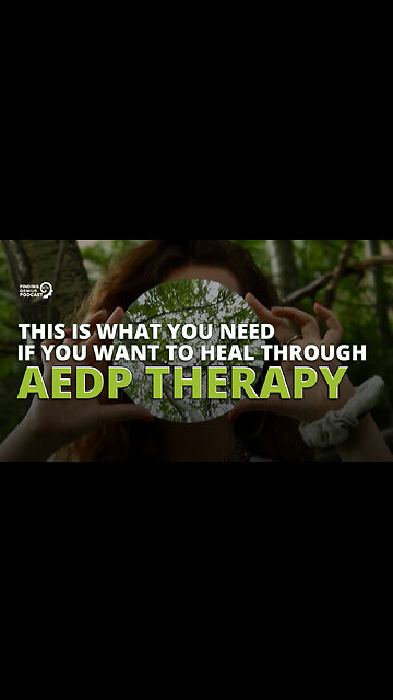 This Is What You Need if You Want to Heal Through AEDP Therapy