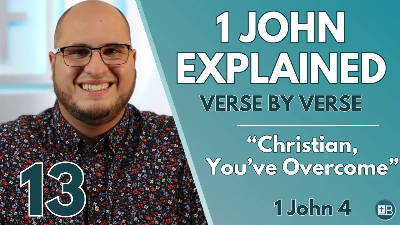 1 John Explained 13 | "Christian, You've Overcome" | Verse by Verse
