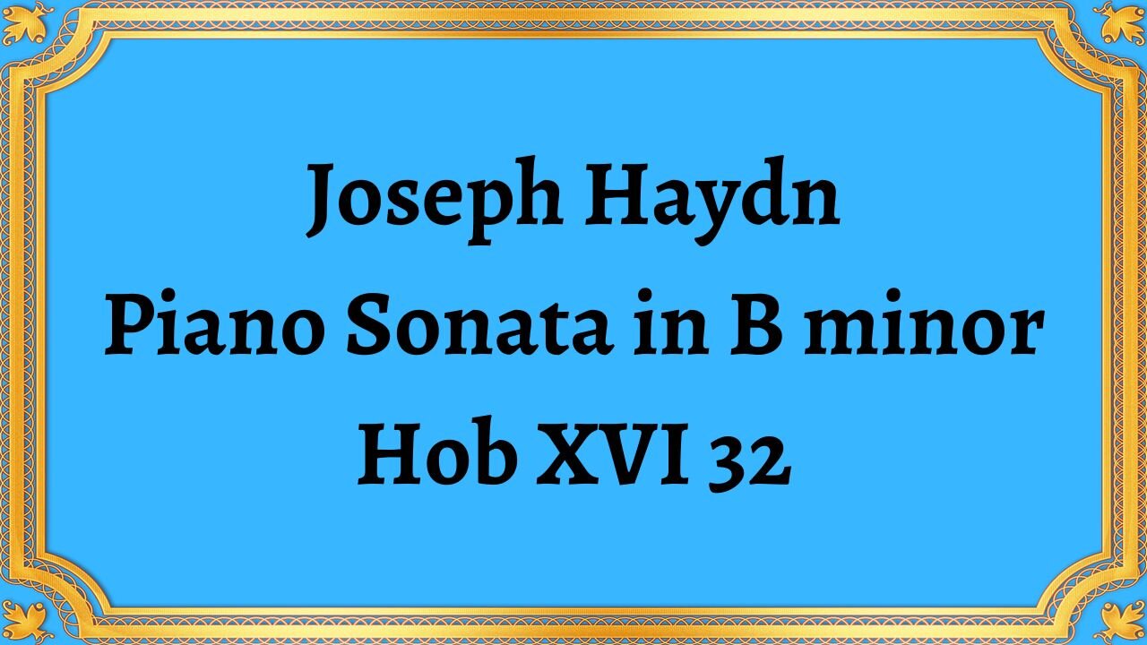 Joseph Haydn Piano Sonata in B minor, Hob XVI 32