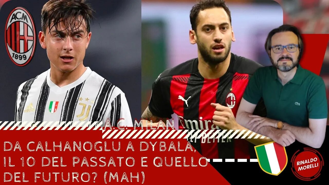 Da Calhanoglu a Dybala, il 10 del passato e quello del futuro? (mah) 23.06.2022