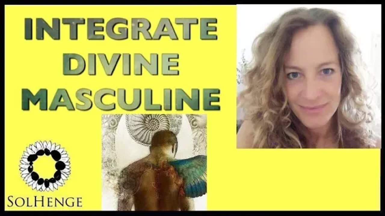 INFORMING OUR ENERGY CENTRES WITH THE SACRED MASCULINE (unity consciousness within us)