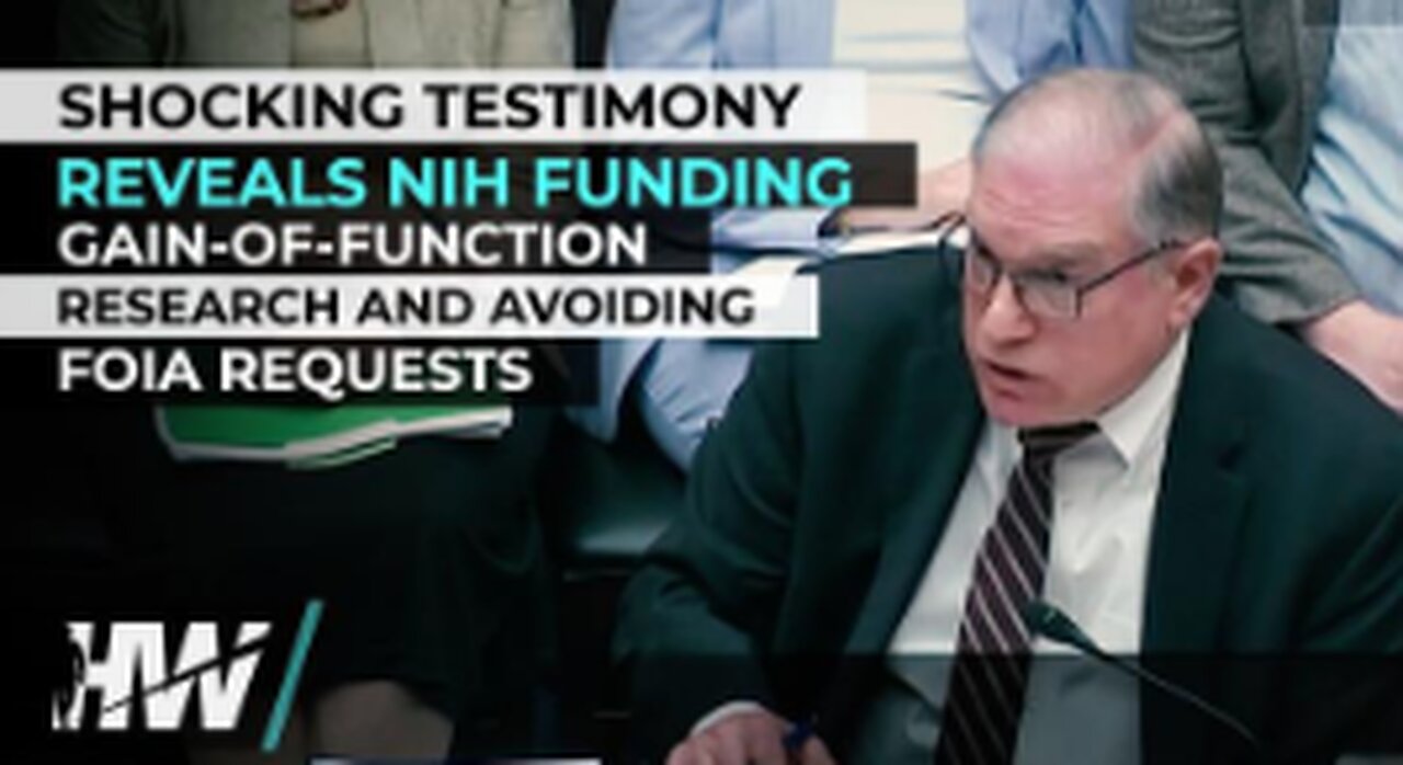SHOCKING TESTIMONY REVEALS NIH FUNDING GAIN-OF-FUNCTION RESEARCH AND AVOIDING FOIA REQUESTS