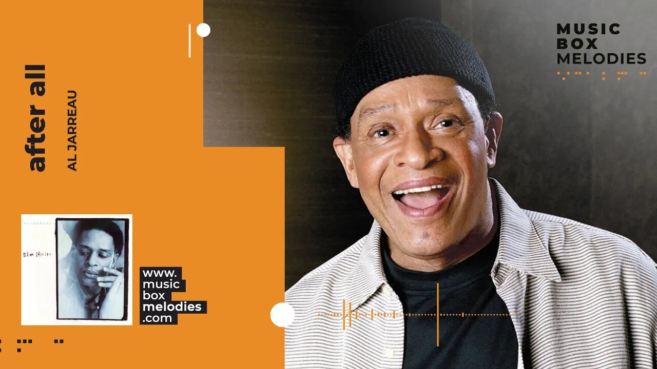 [Music box melodies] - After All by Al Jarreau