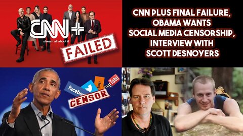 CNN Plus Final Failure, Obama Wants Social Media Censorship, Interview With Scott Desnoyers