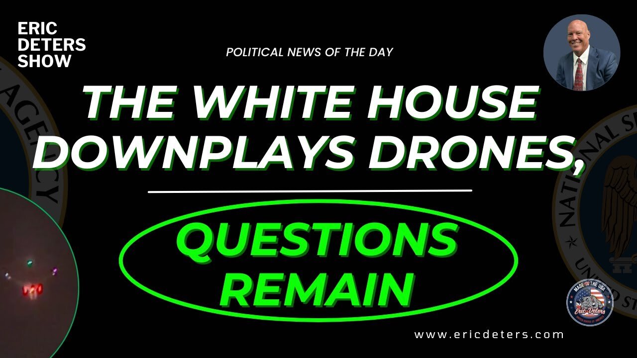 The White House Downplays Drones, Questions Remain | Eric Deters Show