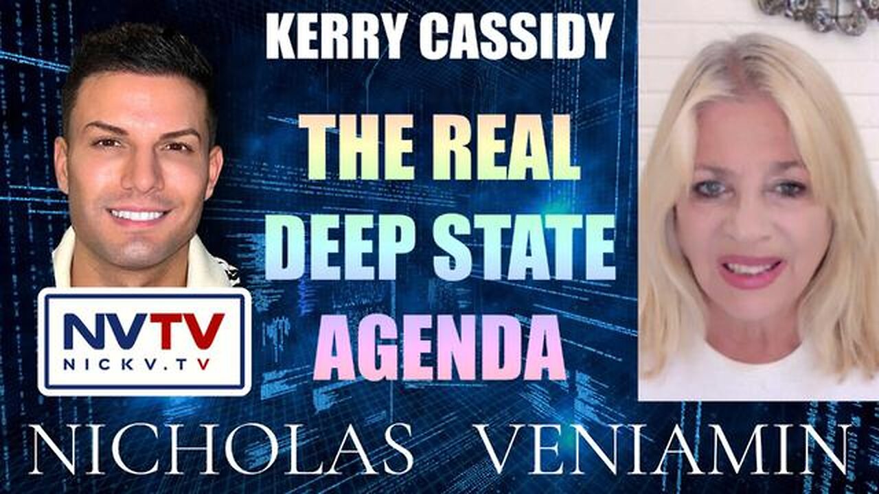 KERRY CASSIDY DISCUSSES THE REAL DEEP STATE AGENDA WITH NICHOLAS VENIAMIN