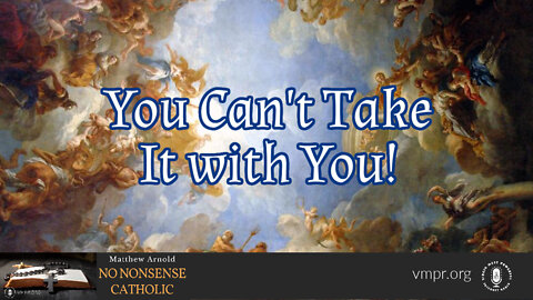 03 Aug 22, No Nonsense Catholic: You Can't Take It with You