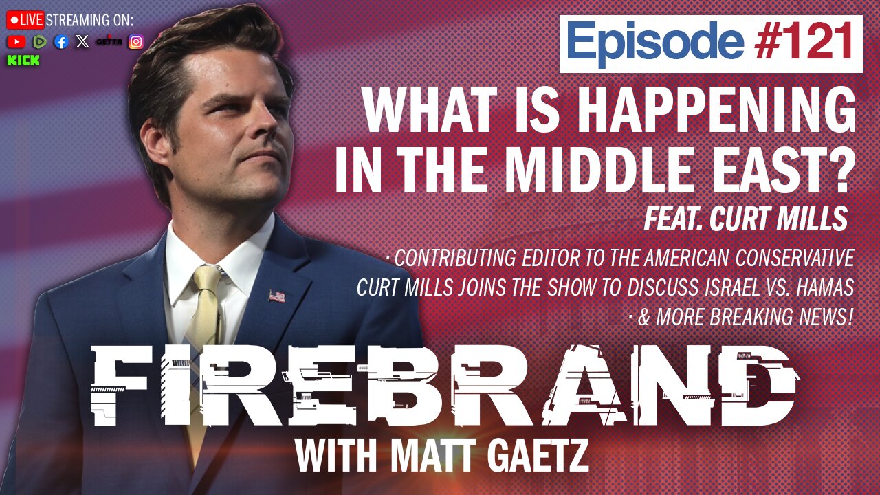 Episode 121 LIVE: What Is Happening In The Middle East? (feat. Curt Mills)–Firebrand with Matt Gaetz