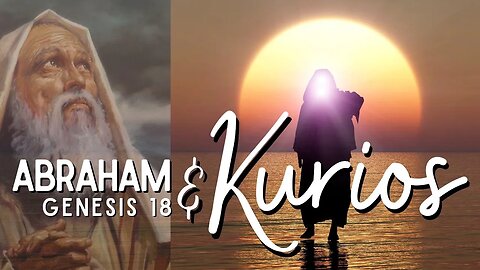 Abraham And Kurios - Part 1