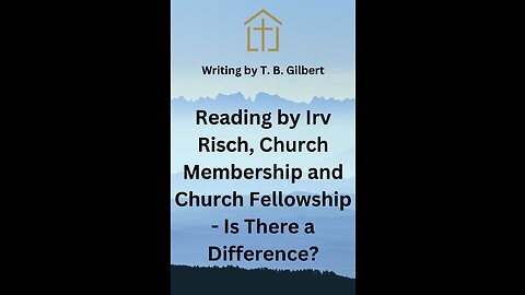 Reading by Irv Risch, Church Membership and Church Fellowship Is There a Difference?