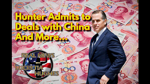 Hunter Admits To Deals with China And More... Real News with Lucretia Hughes