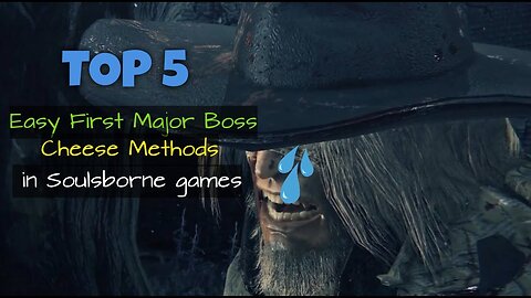 Top 5 Easy First Major Boss cheese methods in Soulsborne games