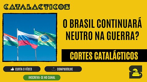 [CORTES] O BRASIL CONTINUARÁ NEUTRO NA GUERRA?