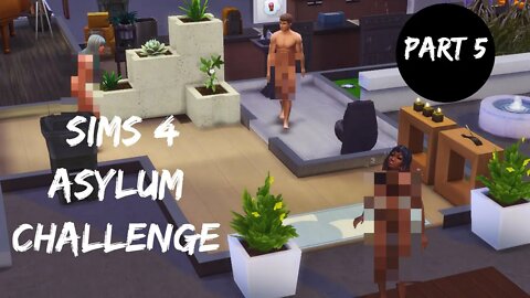 Sims 4 Asylum Challenge Part 5 We're All Naked!!
