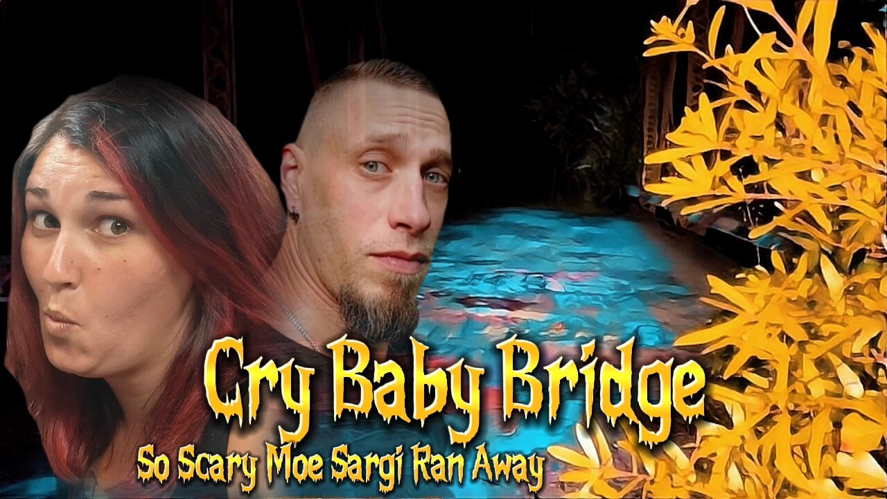 Cry Baby Bridge...So Scary Moe Sargi Ran Away