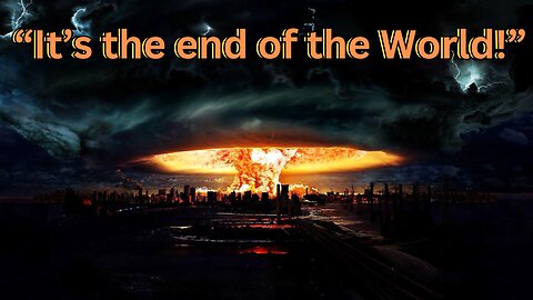 It's The End Of The World! Or Is It?