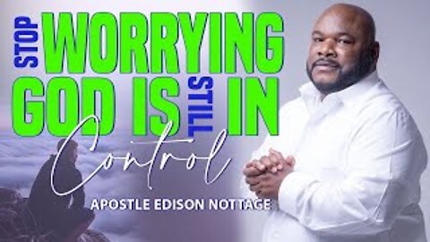 STOP WORRYING: God Is Still In Control | APOSTLE EDISON & PROPHETESS MATTIE NOTTAGE