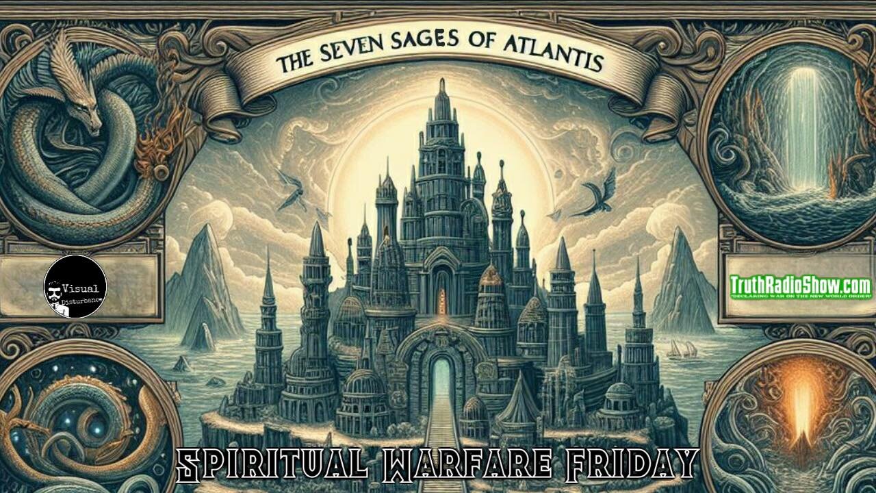 The Seven Sages of Atlantis, gods of The Ancient Cultures - Spiritual Warfare Friday Live 9pm et