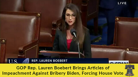 GOP Rep. Lauren Boebert Brings Articles of Impeachment Against Bribery Biden, Forcing House Vote