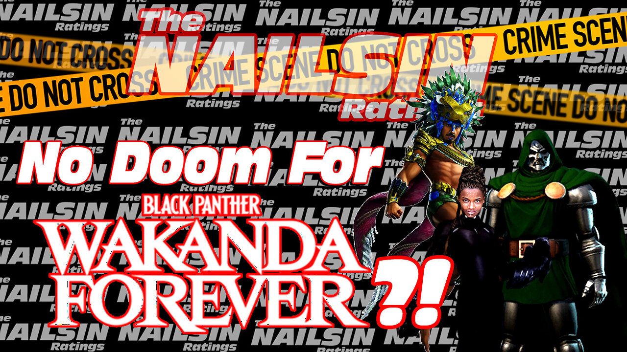 The Nailsin Ratings: No Doom For Wakanda Forever?!