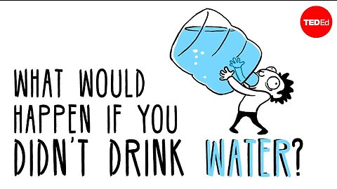 What would happen if you didn’t drink water?