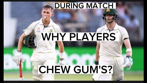 During MATCH why players chew GUM'S?
