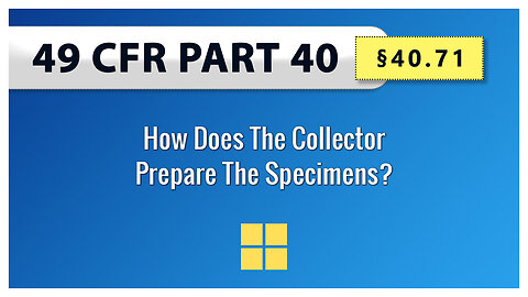 49 CFR Part 40: §40.71 How Does The Collector Prepare The Specimens?