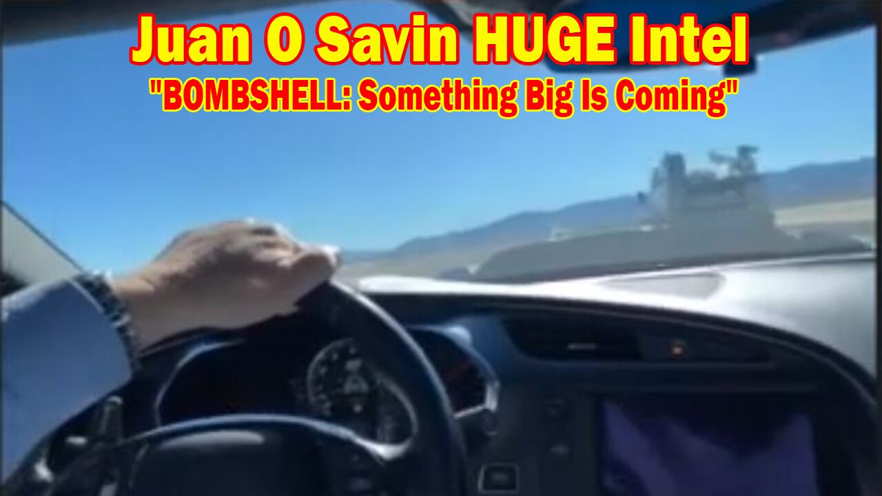 Juan O Savin HUGE Intel 02.26.24: "BOMBSHELL: Something Big Is Coming"