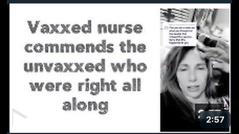 Vaxxed nurse commends the unvaxxed who were right all along