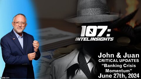 Banking Crisis Momentum _ John & Juan – 107 Intel Insights _ 6_27_24