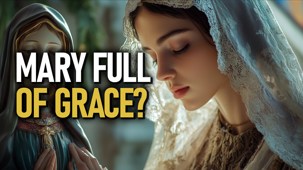 Is Mary Full Of Grace? | Exposing The Virgin Mary