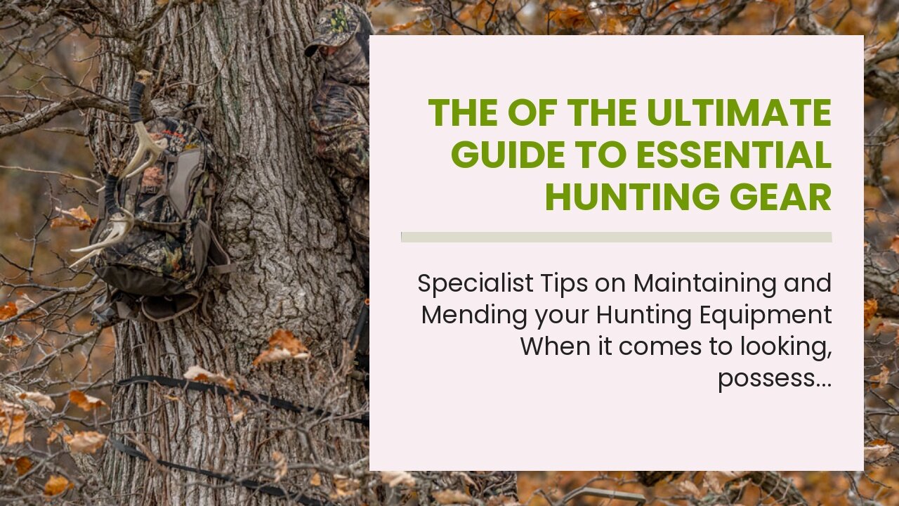 The Of The Ultimate Guide to Essential Hunting Gear