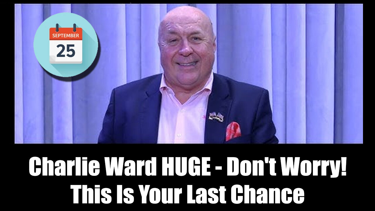 Charlie Ward HUGE Sept 25 - Don't Worry! This Is Your Last Chance