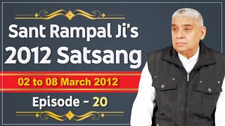 Sant Rampal Ji's 2012 Satsangs | 02 to 08 March 2012 HD | Episode - 20 | SATLOK ASHRAM