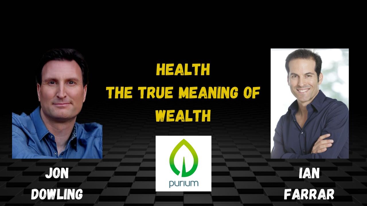 Jon Dowling & Ian Farrar Health Is the True Meaning Of Wealth