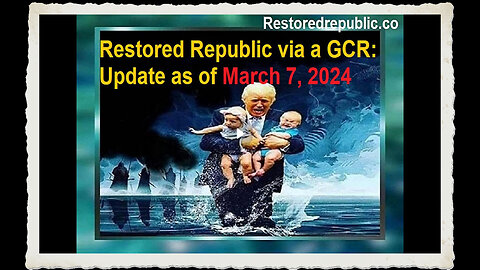 Restored Republic via a GCR Update as of March 7, 2024