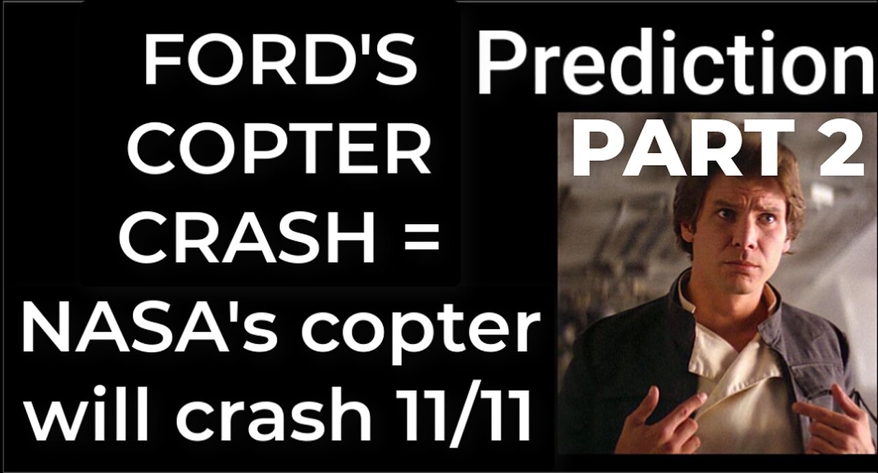 PART 2 - Prediction - HARRISON FORD'S COPTER CRASH = NASA's copter will crash Nov 11