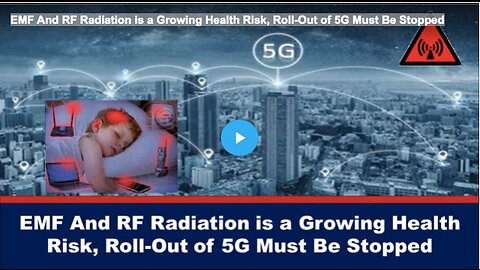 EMF And RF Radiation is a Growing Health Risk, Roll-Out of 5G Must Be Stopped