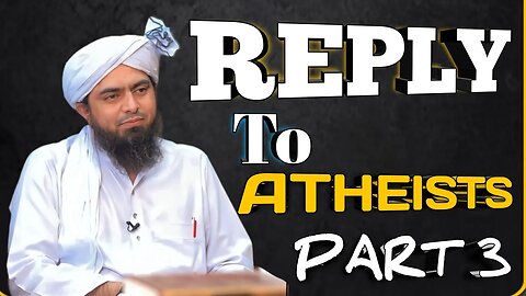 Reply to atheists part 3 by engineer Muhammad Ali Mirza