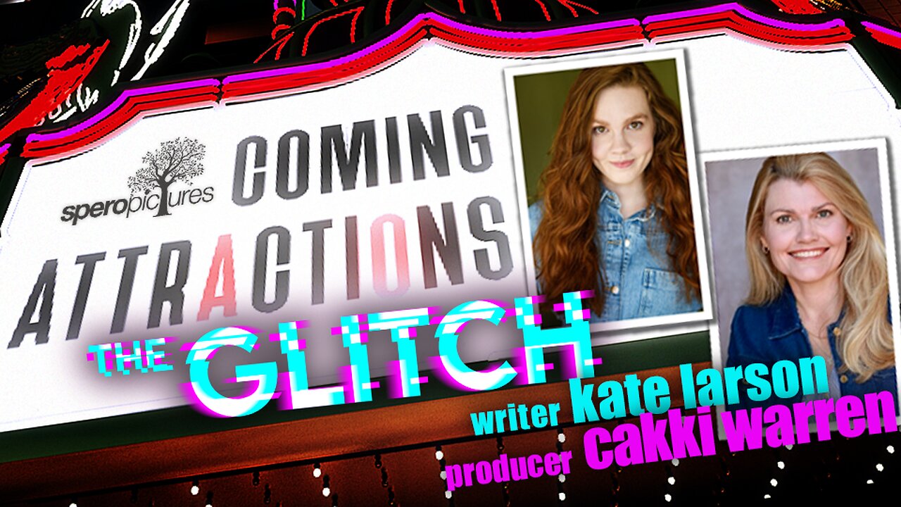 THE GLITCH | COMING ATTRACTIONS w/ KATE LARSON & CAKKI WARREN