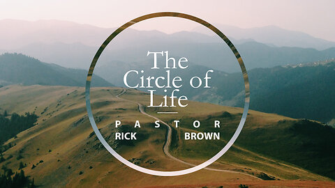 The Circle of Life | Pastor Rick brown