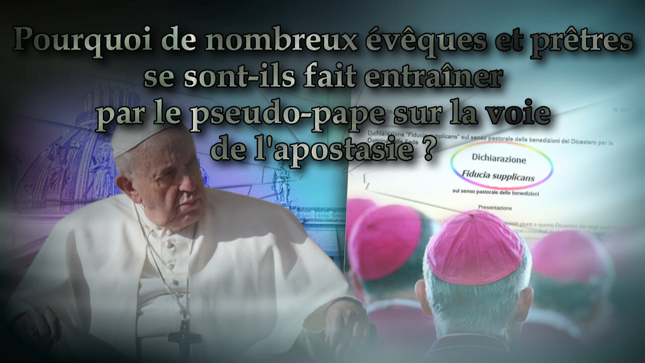 Pourquoi de nombreux évêques et prêtres se sont-ils fait entraîner par le pseudo-pape sur la voie de l'apostasie ?