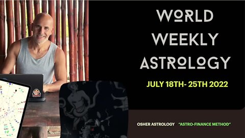 World weekly Astrology Jul 18th - 25th 2022