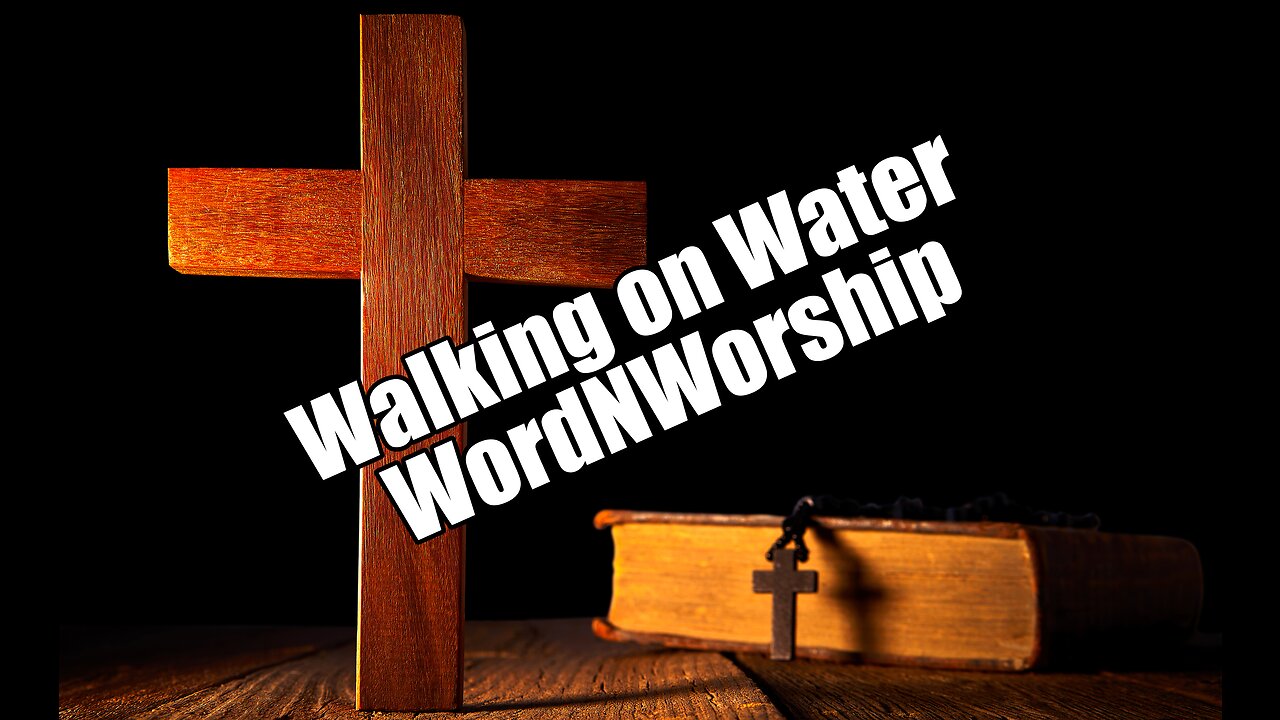 Walking on Water. WordNWorship! Apr 14, 2023