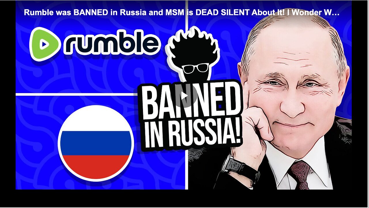 How Russia banned Rumble and yet mainstream media outlets are unwilling to report on it.