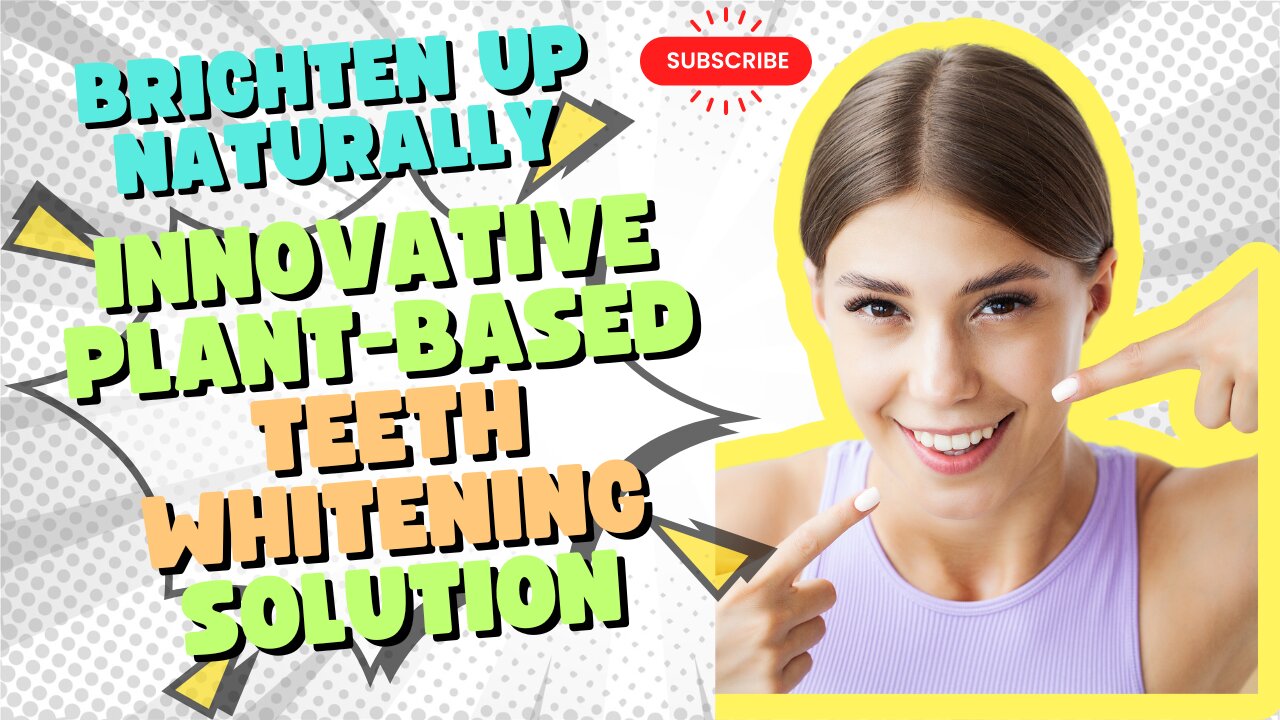 Brighten Up Naturally: Innovative Plant-Based Teeth Whitening Solution