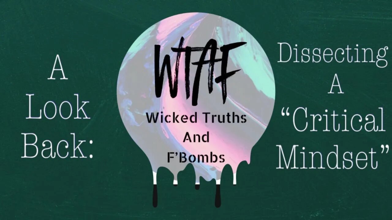 Dissecting A Critical Mindset (that makes you say WTAF)