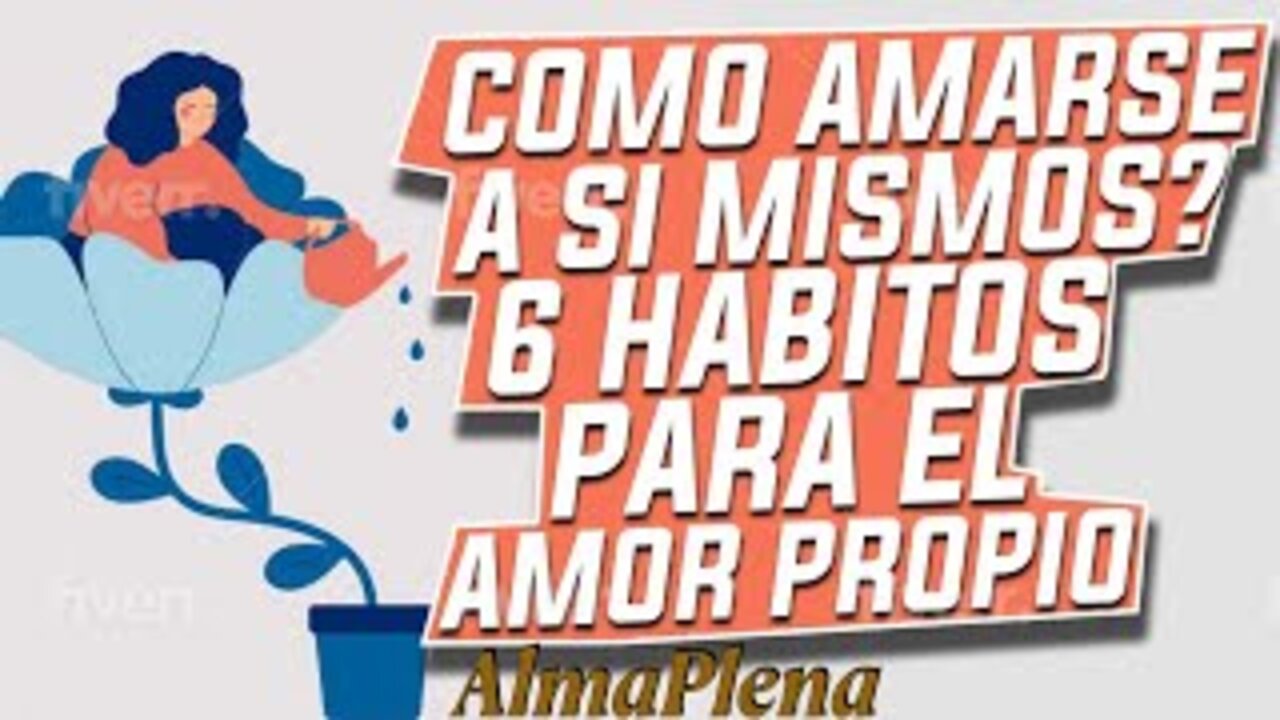 Como Amarse a Si Mismos? 6 Habitos Para El Amor Propio. Subscribe al Canal Para Mas Contenido...