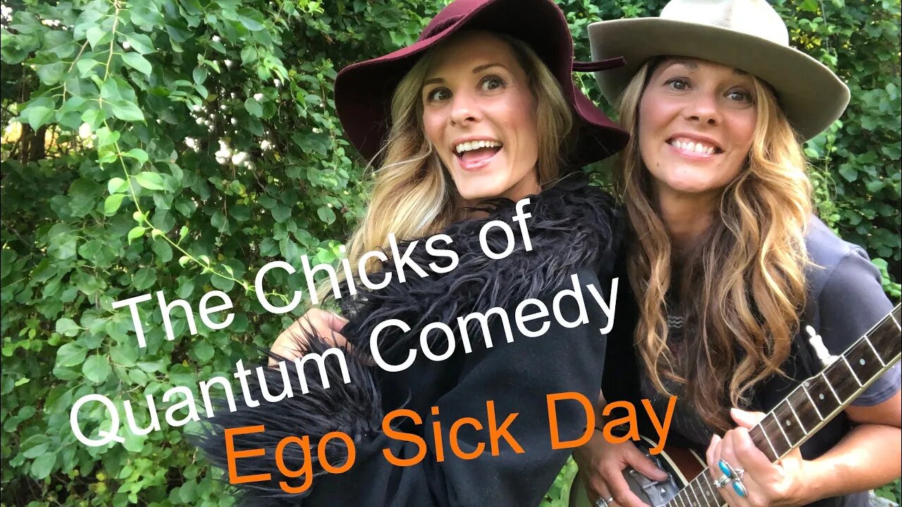 The Chicks of Quantum Comedy Present Ego Sick Day